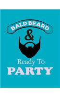 Bald Beard Ready to Party: Bearded Boyfriend Gifts. Bearded Husband Gifts. 8.5 X 11 Size 120 Lined Pages Beard Notebook Journal.