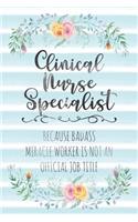 Clinical Nurse Specialist: Because Badass Miracle Worker Is Not An Official Job Title