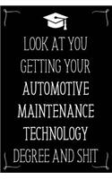 Look At You Getting Your Automotive Maintenance Technology Degree And Shit: Funny Blank Notebook for Degree Holder or Graduate