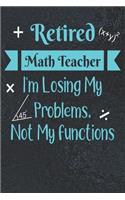 Retired Math Teacher: I'm Losing My Problems Not My Functions: Funny Retirement Journal