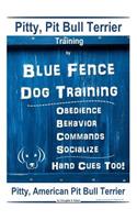 Pitty, Pit Bull Terrier Training By Blue Fence DOG Training, Obedience, Behavior, Commands, Socialize, Hand Cues Too Pitty: American Pit Bull Terrier
