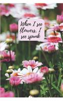 When I see flowers, I see spunk