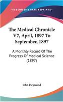 The Medical Chronicle V7, April, 1897 To September, 1897