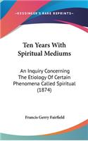Ten Years with Spiritual Mediums