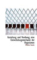 Gestaltung Und Verebung; Eine Entwickelungsmechanik Der Organismen