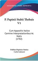 P. Papinii Stabii Thebais V1: Cum Appositis Italico Carmine Interpretationibus AC Notis (1782)