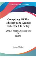 Conspiracy Of The Whiskey Ring Against Collector J. F. Bailey