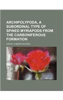 Archipolypoda, a Subordinal Type of Spined Myriapods from the Carboniferous Formation