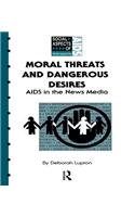 Moral Threats and Dangerous Desires: AIDS in the News Media