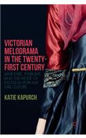 Victorian Melodrama in the Twenty-First Century