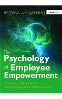The Psychology of Employee Empowerment: Concepts, Critical Themes and a Framework for Implementation