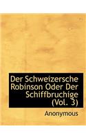 Der Schweizersche Robinson Oder Der Schiffbruchige Schweizer-Prediger Und Seine Familie.