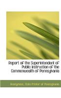 Report of the Superintendent of Public Instruction of the Commonwealth of Pennsylvania