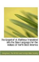 The Gospel of St. Matthew Translated Into the Slave Language for the Indians of North West America