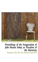 Proceedings of the Inauguration of John Huston Finley as President of the University