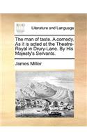 The Man of Taste. a Comedy. as It Is Acted at the Theatre-Royal in Drury-Lane. by His Majesty's Servants.