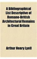 A Bibliographical List Descriptive of Romano-British Architectural Remains in Great Britain: (English)