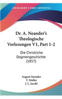 Dr. A. Neander's Theologische Vorlesungen V1, Part 1-2