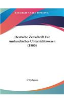 Deutsche Zeitschrift Fur Auslandisches Unterrichtswesen (1900)