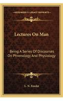 Lectures On Man: Being A Series Of Discourses On Phrenology And Physiology(English)