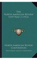 North American Review V197 Part 2 (1913)