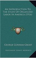 An Introduction to the Study of Organized Labor in America (1916)