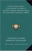 A Full and Exact Collation of about Twenty Greek Manuscripts of the Holy Gospels (1853)