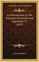 An Introduction to the Principles of Morals and Legislation V2 (1823)