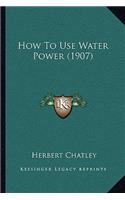 How to Use Water Power (1907)