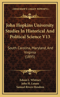 John Hopkins University Studies In Historical And Political Science V13