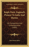 Ralph Fitch, England's Pioneer To India And Burma