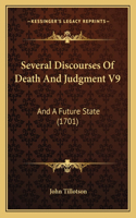 Several Discourses Of Death And Judgment V9: And A Future State (1701)(English)