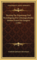 Beytrag Zur Erganzung Und Berichtigung Der Lebensgeschichte Johann Ernsts Des Jungern (1785)
