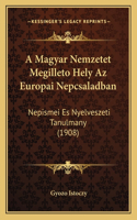 A Magyar Nemzetet Megilleto Hely Az Europai Nepcsaladban: Nepismei Es Nyelveszeti Tanulmany (1908)(Hungarian)