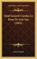 Quid Senserit Carolus Le Brun De Arte Sua (1903)