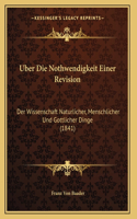 Uber Die Nothwendigkeit Einer Revision: Der Wissenschaft Naturlicher, Menschlicher Und Gottlicher Dinge (1841)