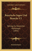 Bayerische Sagen Und Brauche V2: Beitrag Zur Deutschen Mythologie (1855)