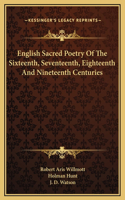 English Sacred Poetry Of The Sixteenth, Seventeenth, Eighteenth And Nineteenth Centuries
