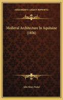Medieval Architecture In Aquitaine (1856)