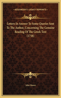 Letters In Answer To Some Queries Sent To The Author, Concerning The Genuine Reading Of The Greek Text (1758)