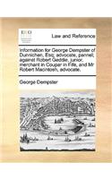 Information for George Dempster of Dunnichen, Esq; Advocate, Pannel; Against Robert Geddie, Junior, Merchant in Coupar in Fife, and MR Robert Macintosh, Advocate.