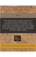 The Great and Famous Battel of Lutzen Fought Betweene the Renowned King of Sweden, and Walstein; Vvherein Were Left Dead Vpon the Place Between 5 and 6000. of the Swedish Party, and Between 10 and 12000. (1633)