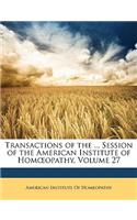 Transactions of the ... Session of the American Institute of Hom Opathy, Volume 27