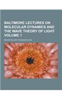 Baltimore Lectures on Molecular Dynamics and the Wave Theory of Light Volume 1