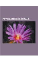 Psychiatric Hospitals: Psychiatric Hospital, Political Abuse of Psychiatry in the Soviet Union, Deinstitutionalisation, History of Psychiatri