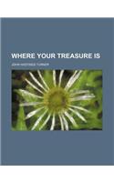 Where Your Treasure Is