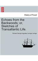 Echoes from the Backwoods; or, Sketches of Transatlantic Life.: (English)