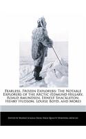 Fearless, Frozen Explorers: The Notable Explorers of the Arctic (Edmund Hillary, Roald Amundsen, Ernest Shackleton, Henry Hudson, Louise Boyd, and More)