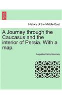 Journey Through the Caucasus and the Interior of Persia. with a Map.