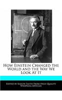 How Einstein Changed the World and the Way We Look at It